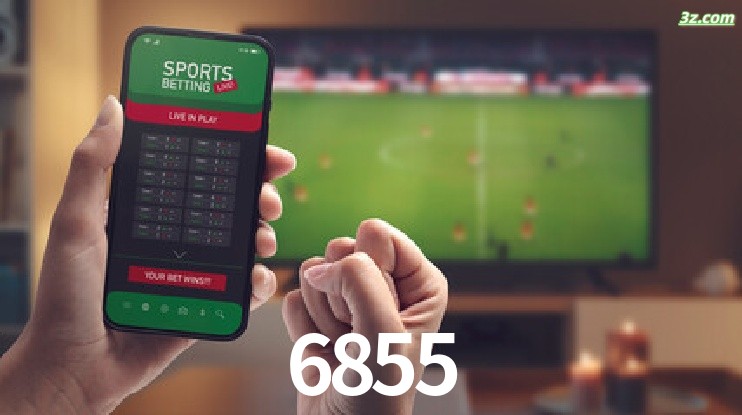 6855-Transmissões Ao Vivo e Apostas em Tempo Real